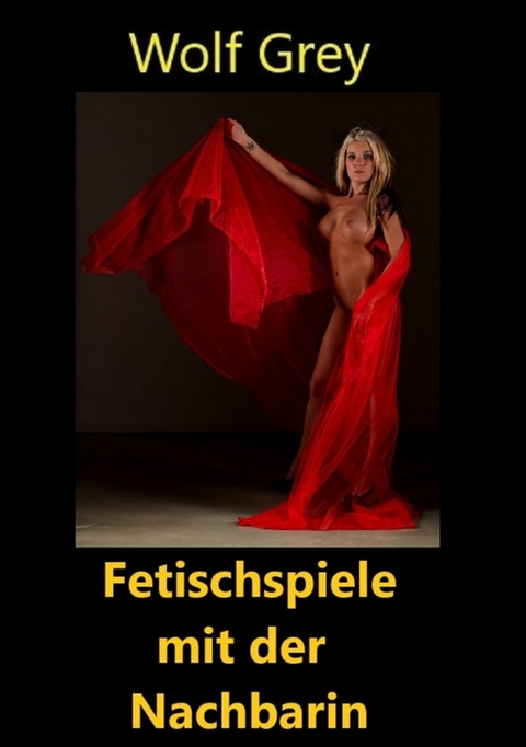 Fetischspiele mit der Nachbarin - Wolf Grey