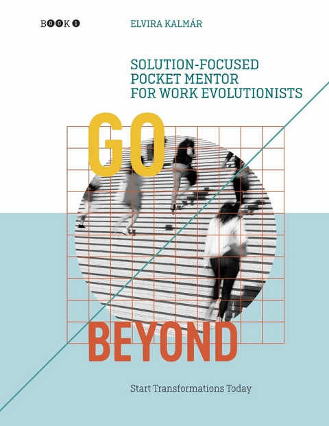 Go Beyond: Solution-focused Pocket Mentor for Work Evolutionists, Book 1 -  Elvira Kalmar