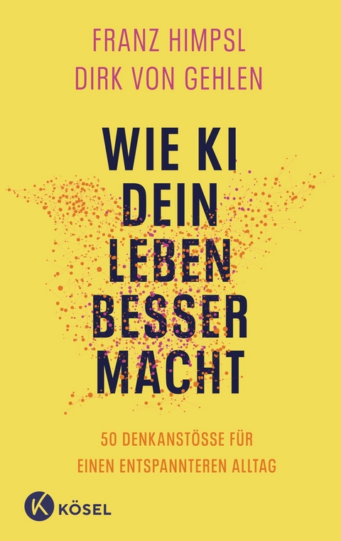 Wie KI dein Leben besser macht - Franz Himpsl, Dirk Gehlen