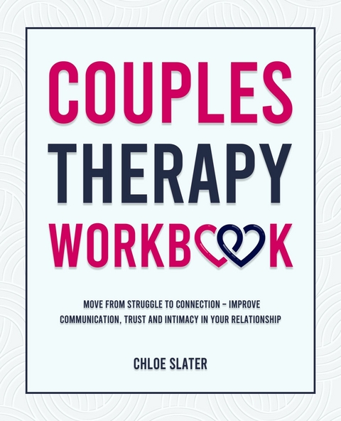 Couples Therapy Workbook -  Chloe Slater