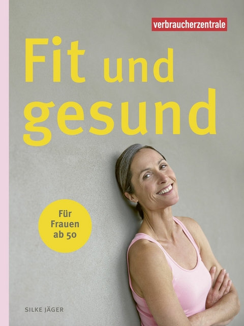 Fit und gesund f&uuml;r Frauen ab 50 - Silke J&auml;ger