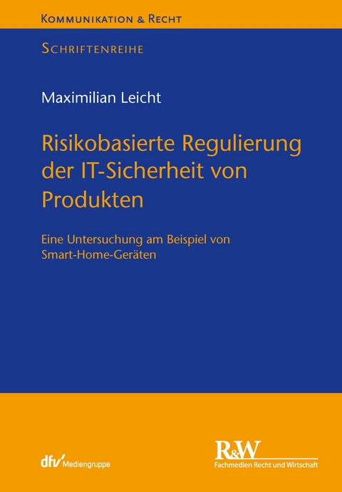 Risikobasierte Regulierung der IT-Sicherheit von Produkten - Maximilian Leicht