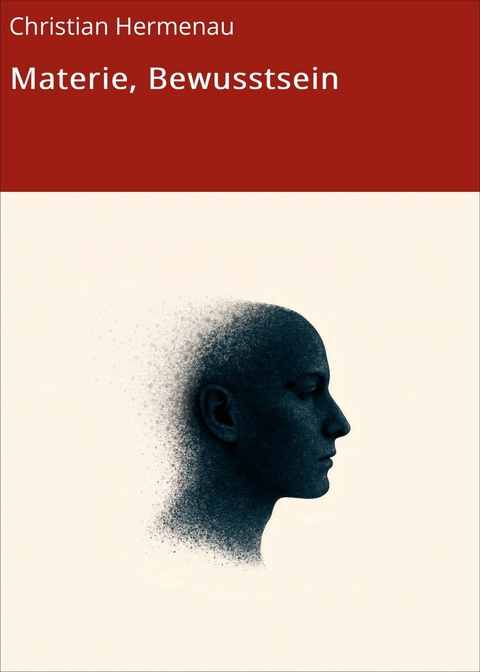 Materie, Bewusstsein - Christian Hermenau