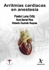 Arritmias cardiacas en anestesia - Pastor Luna Ortiz, Nora Bernal R&iacute;os, Roberto Guzm&aacute;n Nuques