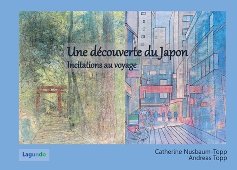 Une d&eacute;couverte du Japon -  Andreas Topp,  Catherine Nusbaum-Topp