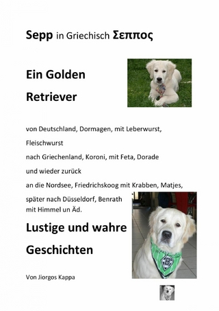 Sepp ein Golden Retriever von Deutschland nach Griechenland und wieder zurück. Lustige Geschichten