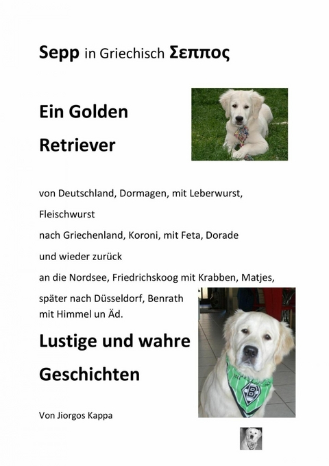 Sepp ein Golden Retriever von Deutschland nach Griechenland und wieder zur&uuml;ck. Lustige Geschichten - Jiorgos Kappa