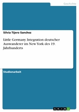 Little Germany. Integration deutscher Auswanderer im New York des 19. Jahrhunderts -  Silvia Tijero Sanchez