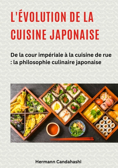 L'&eacute;volution de la cuisine japonaise - Hermann Candahashi