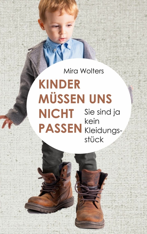 Kinder müssen uns nicht passen -  Mira Wolters