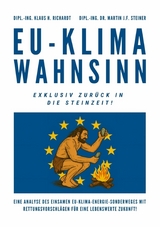 EU-Klimawahnsinn-Exklusiv zurück in die Steinzeit - Klaus Hellmuth Richardt, Martin J.F. Steiner