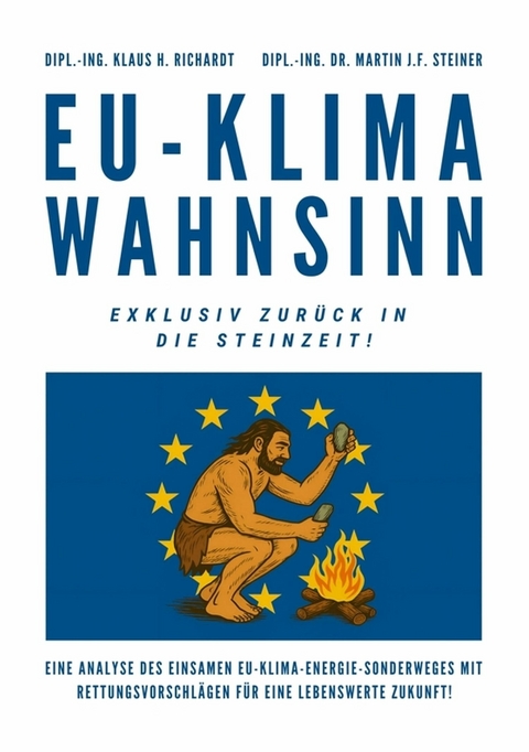 EU-Klimawahnsinn-Exklusiv zurück in die Steinzeit - Klaus Hellmuth Richardt, Martin J.F. Steiner
