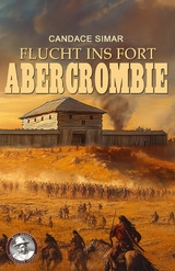 Flucht ins Fort Abercrombie - Candace Simar