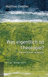 Was eigentlich ist Theologie? - Matthias Zeindler
