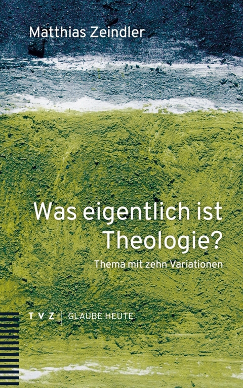 Was eigentlich ist Theologie? - Matthias Zeindler