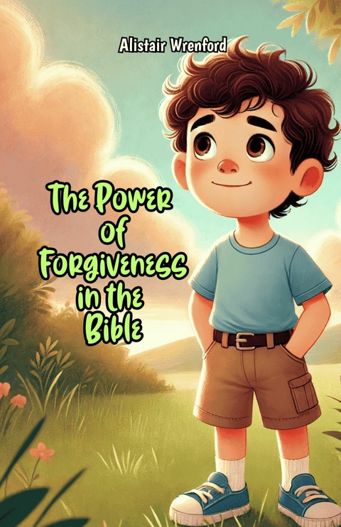 The Power of Forgiveness in the Bible -  Alistair Wrenford