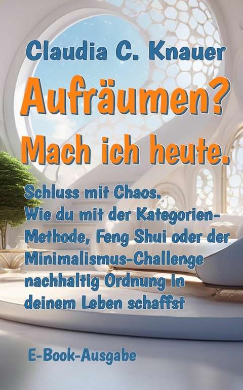 Aufr&auml;umen? Mach ich heute. - Claudia C. Knauer