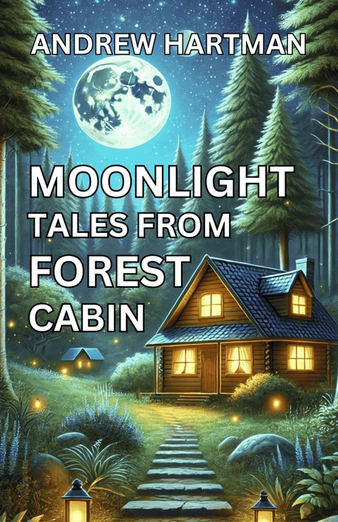 Moonlight Tales from Forest Cabin -  Andrew Hartman