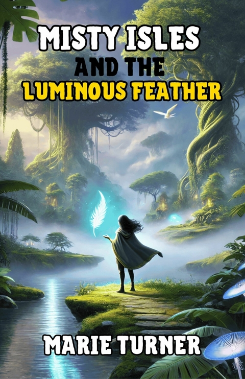 Misty Isles and the Luminous Feather -  Marie Turner