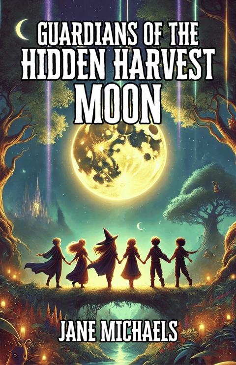 Guardians of the Hidden Harvest Moon -  Jane Michaels