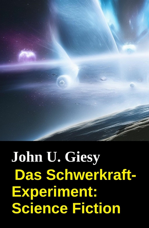 Das Schwerkraft-Experiment: Science Fiction -  John U. Giesy