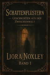 Schattenfl&uuml;stern &ndash; Geschichten aus der Zwischenwelt - Band 1 - Liora Noxley