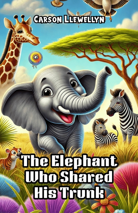 The Elephant Who Shared His Trunk -  Carson Llewellyn
