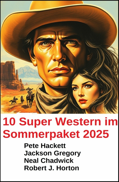 10 Super Western im Sommerpaket 2025 -  Neal Chadwick,  Pete Hackett,  Jackson Gregory,  Robert J. Horton