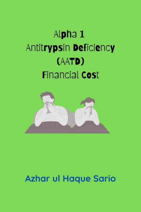 Alpha 1 Antitrypsin Deficiency (AATD) Financial Cost - Azhar Ul Haque Sario