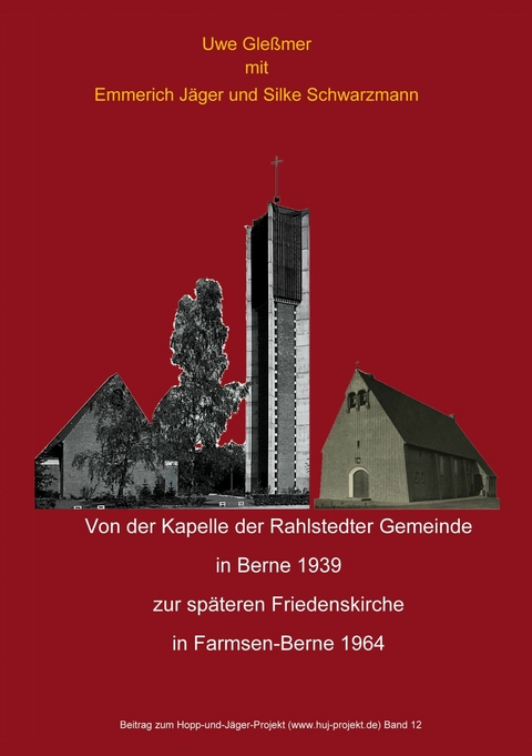 Von der Kapelle der Rahlstedter Gemeinde  in Berne 1939 zur späteren Friedenskirche  in Farmsen-Berne 1964 -  Uwe Gleßmer,  Emmerich Jäger,  Silke Schwarzmann
