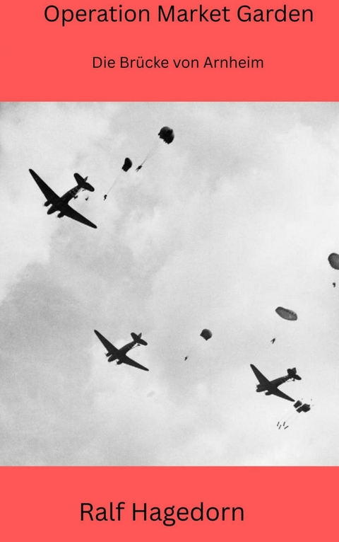 Operation Market Garden - Ralf Hagedorn