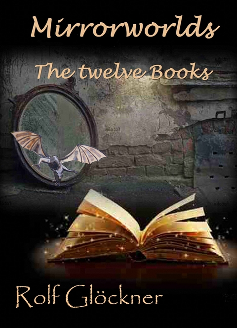 Mirrorworlds The twelve books - Rolf Gl&ouml;ckner