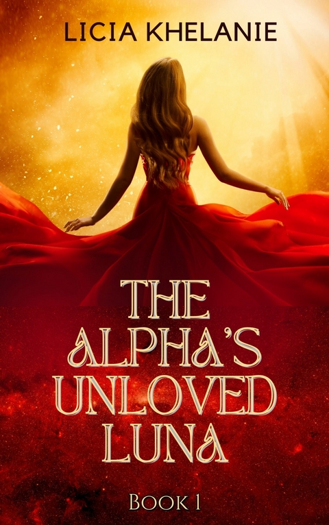 The Alpha's Unloved Luna -  Licia Khellanie