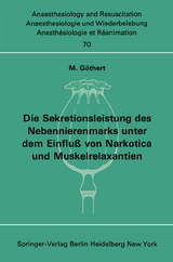 Die Sekretionsleistung des Nebennierenmarks unter dem Einflu&szlig; vonNarkotica und Muskelrelaxantien - M. G&ouml;thert