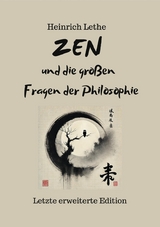 ZEN und die gro&szlig;en Fragen der Philosophie - Heinrich Lethe