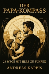 Der Papa-Kompass - Andreas Kappis