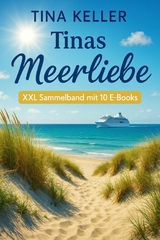 Tinas Meerliebe: XXL Sammelband mit 10 E-Books - Tina Keller
