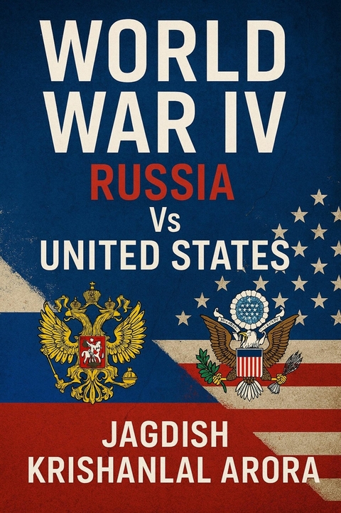 World War IV: Russia Vs United States - Jagdish Krishanlal Arora