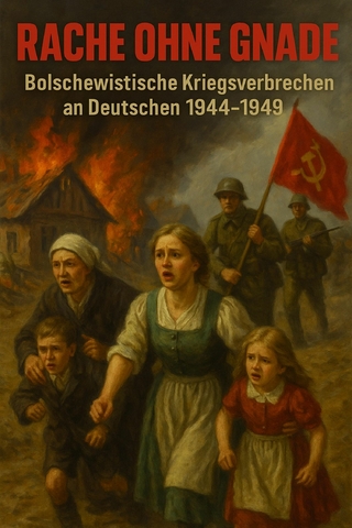Rache ohne Gnade – Bolschewistische Kriegsverbrechen an Deutschen 1944–1949