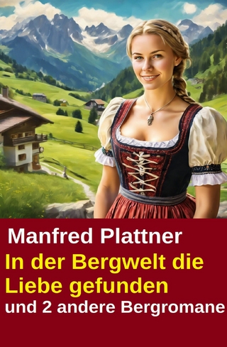 In der Bergwelt die Liebe gefunden und 2 andere Bergromane