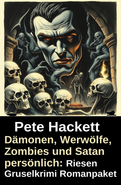 D&auml;monen, Werw&ouml;lfe, Zombies und Satan pers&ouml;nlich: Riesen Gruselkrimi Romanpaket -  Pete Hackett