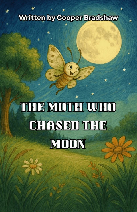 The Moth Who Chased the Moon -  Cooper Bradshaw