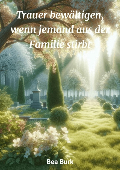 Trauer bew&auml;ltigen - Bea Burk