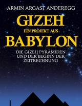 Gizeh - Ein Projekt aus Babylon - Armin Argast Anderegg