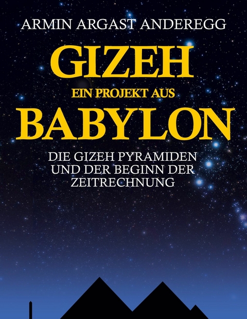 Gizeh - Ein Projekt aus Babylon - Armin Argast Anderegg