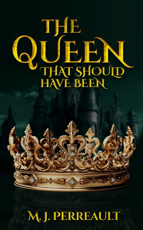 The Queen That Should Have Been -  M. J. Perreault