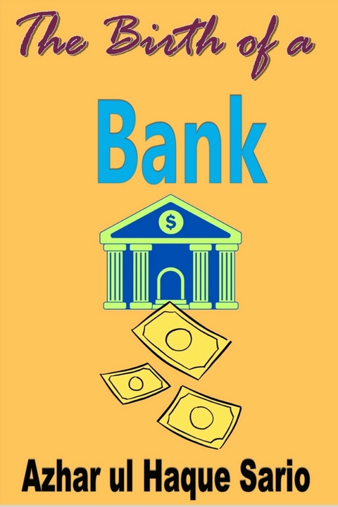 The Birth of a Bank -  Azhar ul Haque Sario