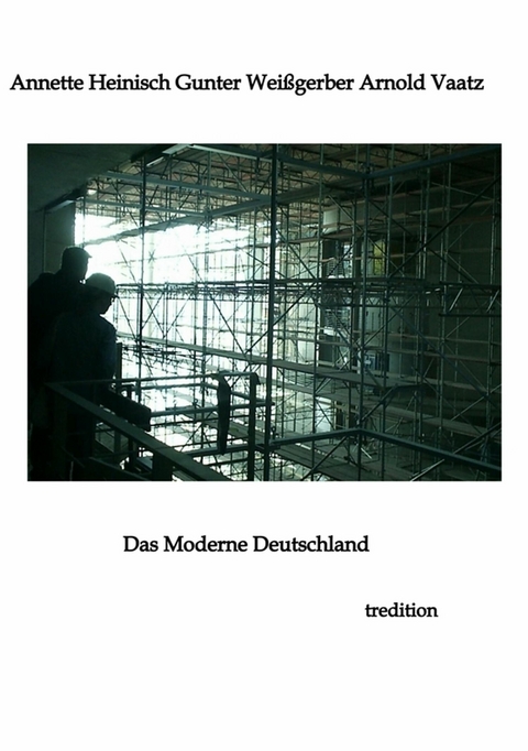 Das Moderne Deutschland - Annette Heinisch, Gunter Wei&szlig;gerber, Arnold Vaatz