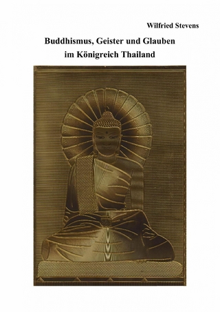 Buddhismus, Geister und Glauben im Königreich Thailand