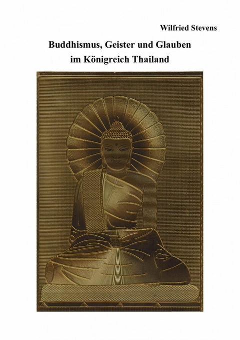 Buddhismus, Geister und Glauben im Königreich Thailand - Wilfried Stevens